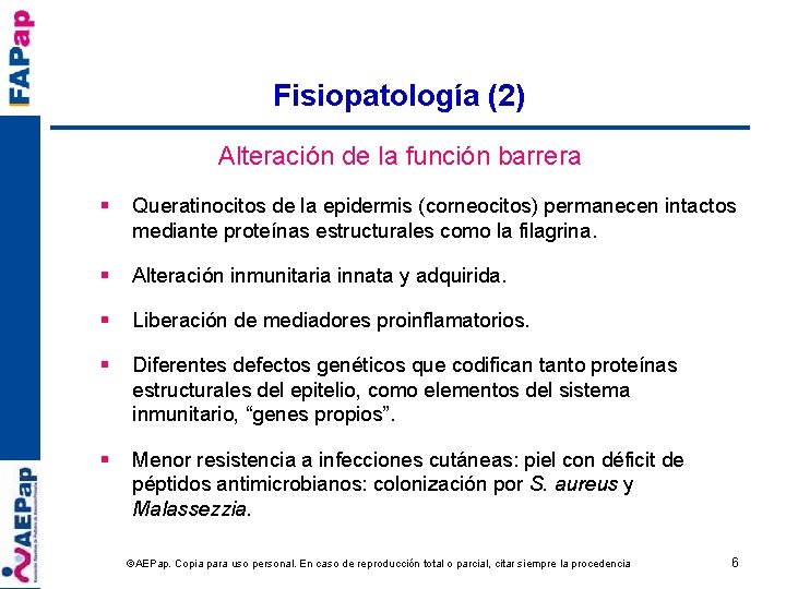 Fisiopatología (2) Alteración de la función barrera § Queratinocitos de la epidermis (corneocitos) permanecen