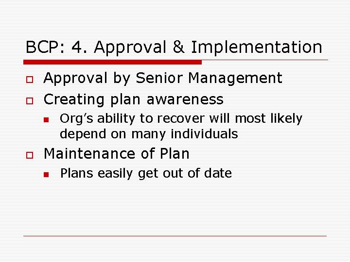 BCP: 4. Approval & Implementation Approval by Senior Management Creating plan awareness Org’s ability