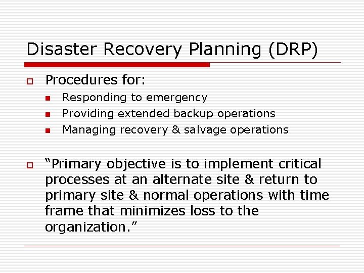 Disaster Recovery Planning (DRP) Procedures for: Responding to emergency Providing extended backup operations Managing