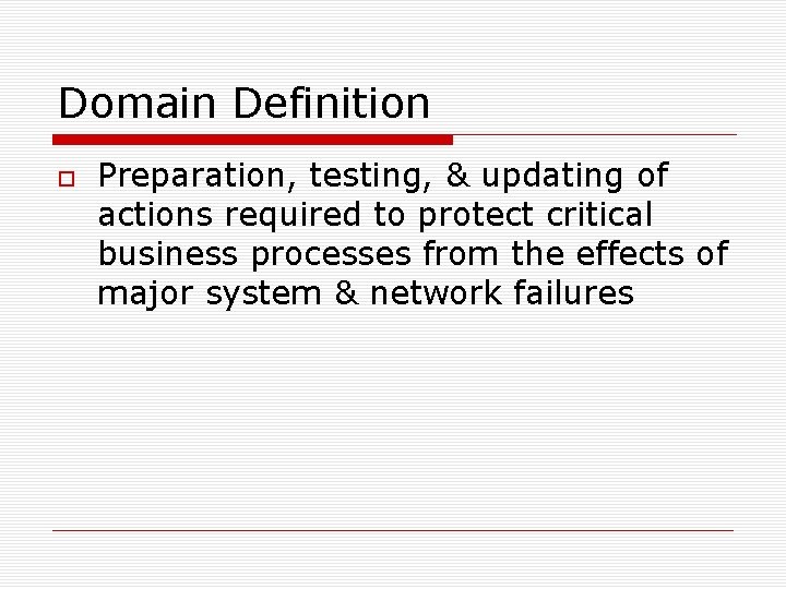 Domain Definition Preparation, testing, & updating of actions required to protect critical business processes