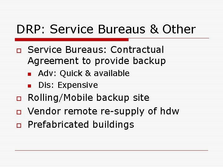 DRP: Service Bureaus & Other Service Bureaus: Contractual Agreement to provide backup Adv: Quick