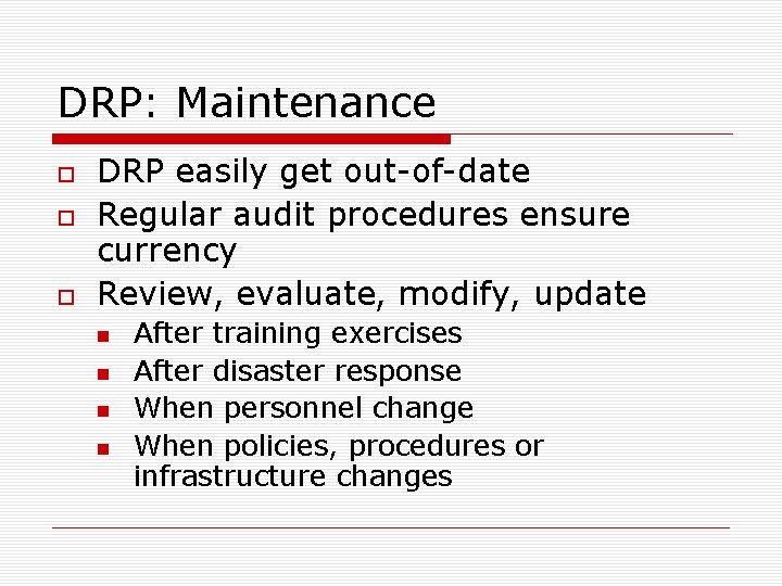 DRP: Maintenance DRP easily get out-of-date Regular audit procedures ensure currency Review, evaluate, modify,