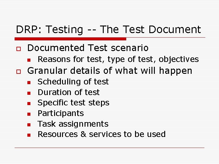 DRP: Testing -- The Test Documented Test scenario Reasons for test, type of test,