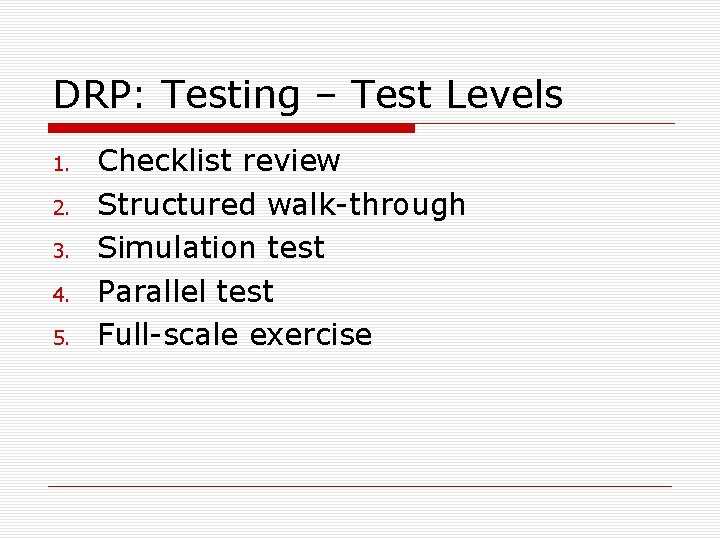 DRP: Testing – Test Levels 1. 2. 3. 4. 5. Checklist review Structured walk-through