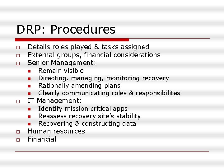 DRP: Procedures Details roles played & tasks assigned External groups, financial considerations Senior Management: