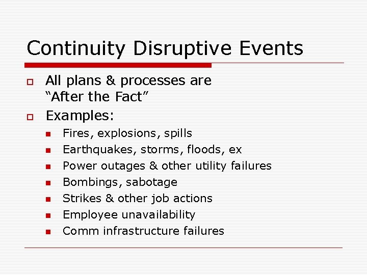 Continuity Disruptive Events All plans & processes are “After the Fact” Examples: Fires, explosions,