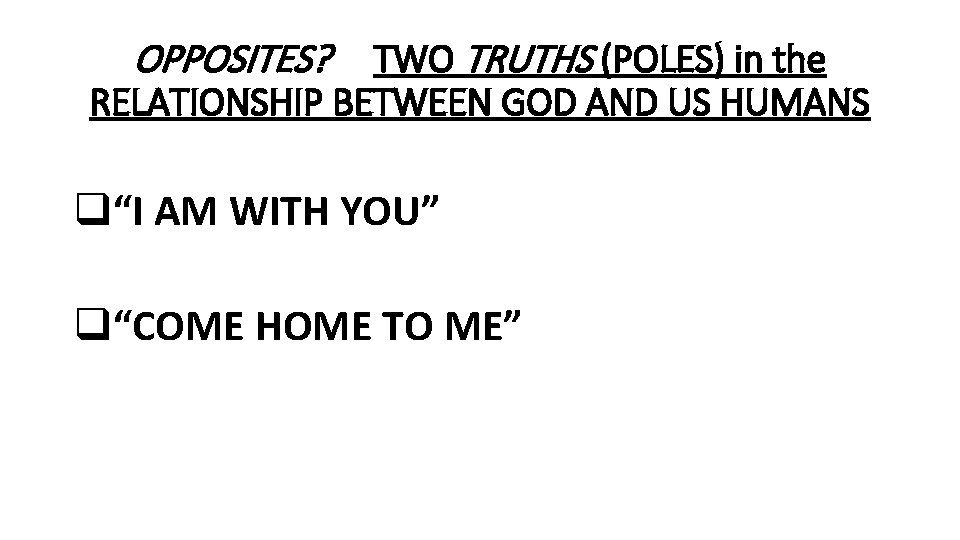 OPPOSITES? TWO TRUTHS (POLES) in the RELATIONSHIP BETWEEN GOD AND US HUMANS q“I AM