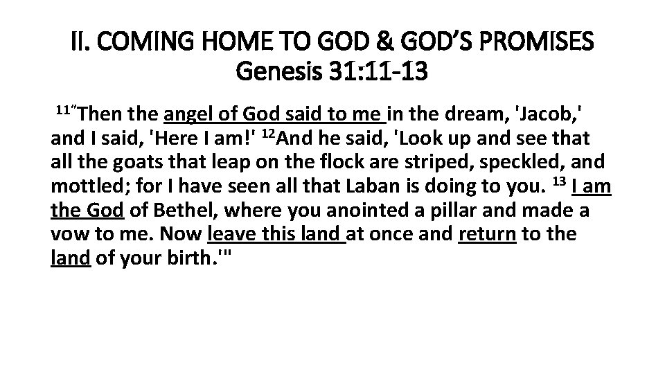 II. COMING HOME TO GOD & GOD’S PROMISES Genesis 31: 11 -13 11”Then the