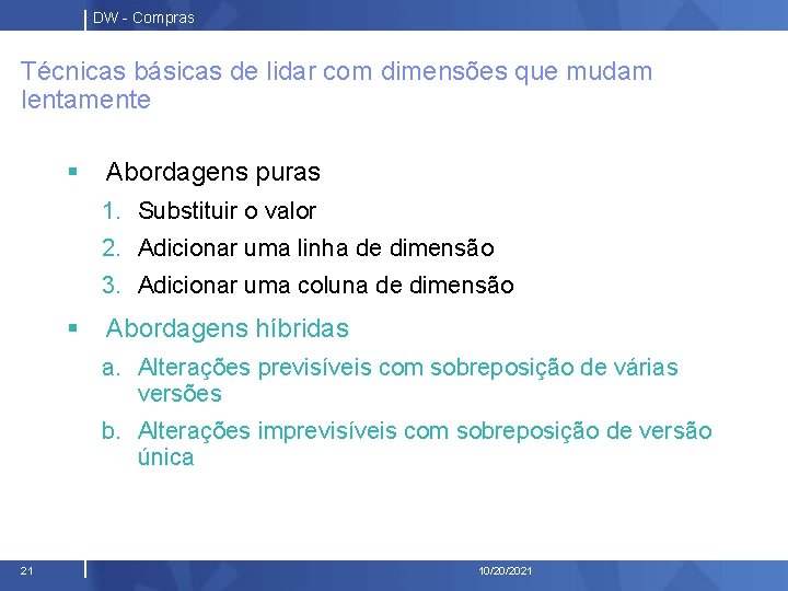 DW - Compras Técnicas básicas de lidar com dimensões que mudam lentamente § Abordagens