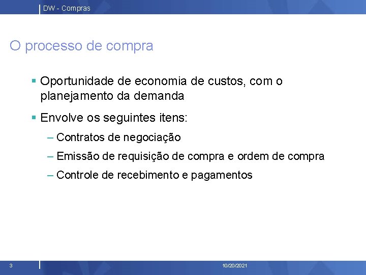 DW - Compras O processo de compra § Oportunidade de economia de custos, com