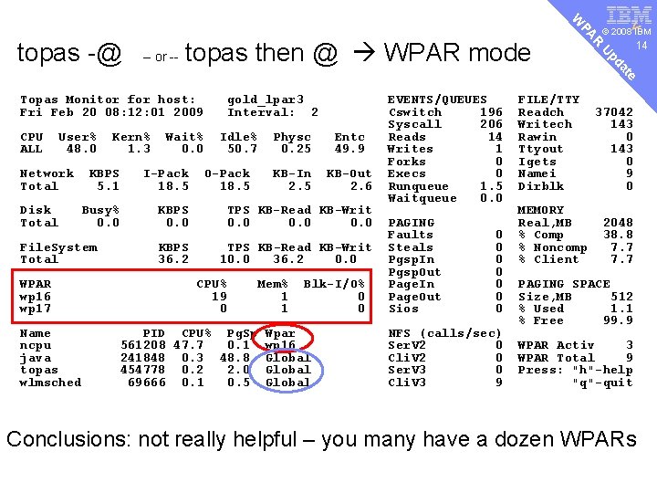 v 14 U at pd topas then @ WPAR mode © 2008 14 IBM