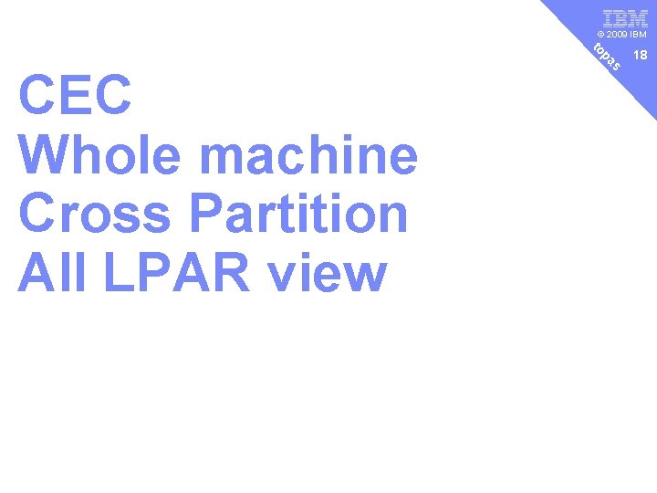 v © 2009 IBM s pa to CEC Whole machine Cross Partition All LPAR