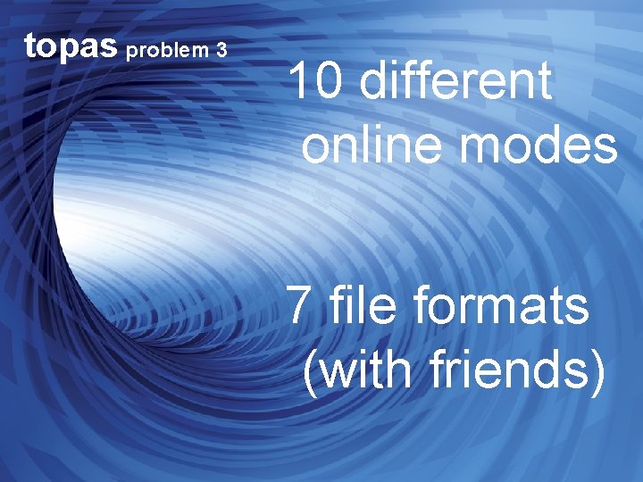 v to 10 different online modes s pa topas problem 3 © 2009 IBM