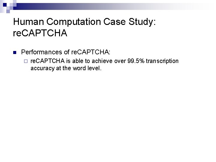 Human Computation Case Study: re. CAPTCHA n Performances of re. CAPTCHA: ¨ re. CAPTCHA