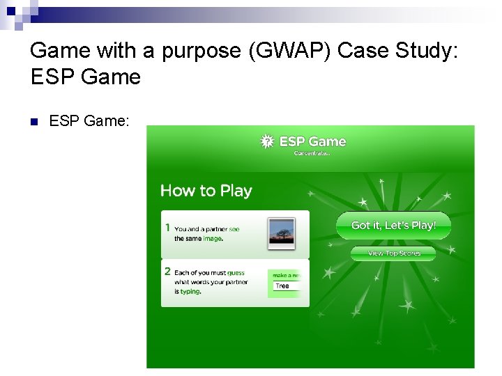 Game with a purpose (GWAP) Case Study: ESP Game n ESP Game: 