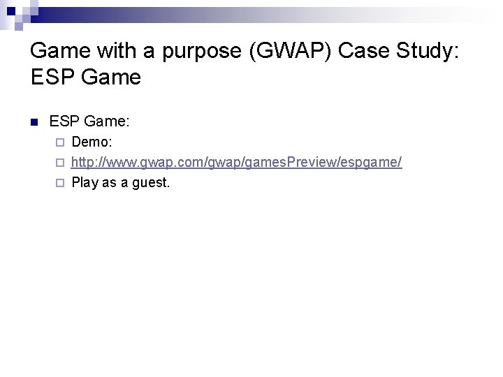 Game with a purpose (GWAP) Case Study: ESP Game n ESP Game: Demo: ¨
