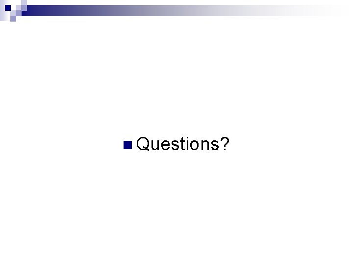 n Questions? 