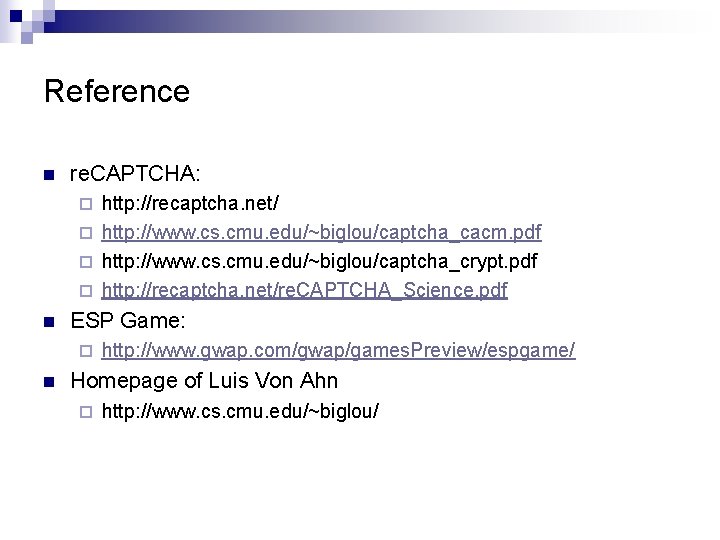 Reference n re. CAPTCHA: http: //recaptcha. net/ ¨ http: //www. cs. cmu. edu/~biglou/captcha_cacm. pdf
