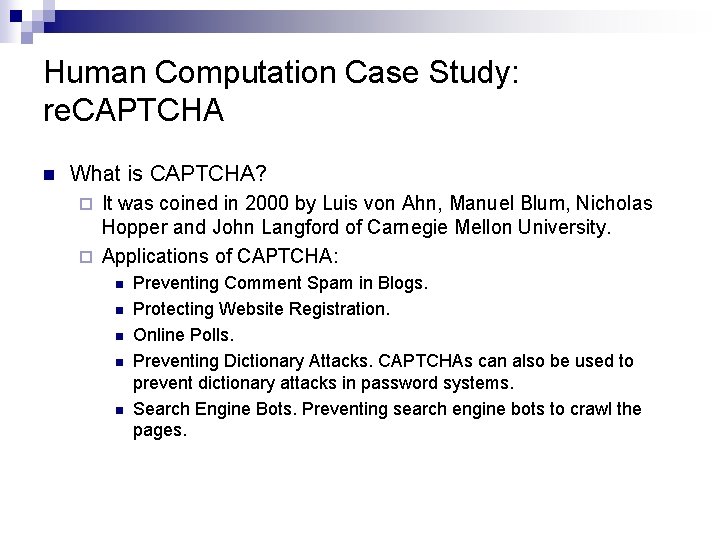 Human Computation Case Study: re. CAPTCHA n What is CAPTCHA? It was coined in