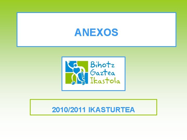 ANEXOS 2010/2011 IKASTURTEA 