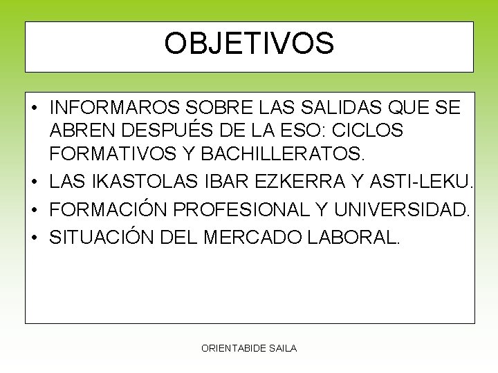 OBJETIVOS • INFORMAROS SOBRE LAS SALIDAS QUE SE ABREN DESPUÉS DE LA ESO: CICLOS