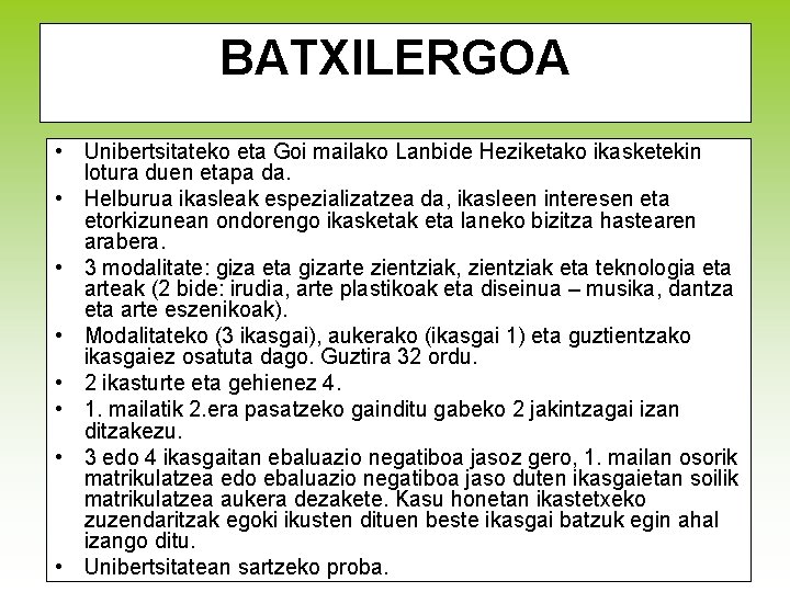 BATXILERGOA • Unibertsitateko eta Goi mailako Lanbide Heziketako ikasketekin lotura duen etapa da. •