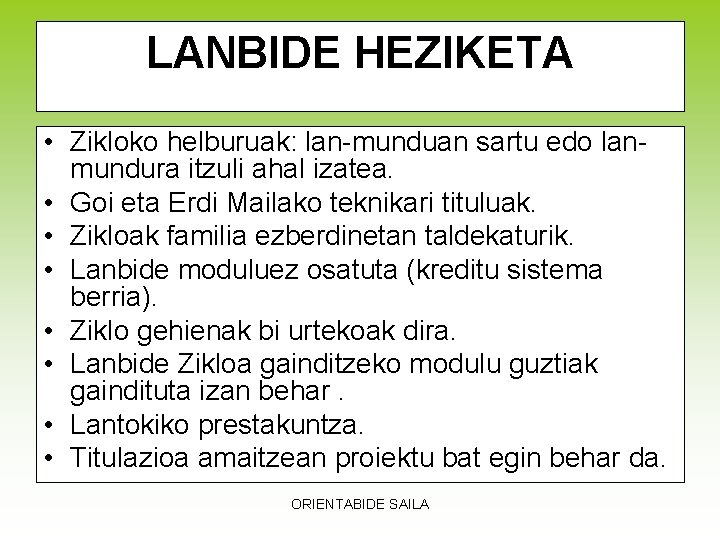 LANBIDE HEZIKETA • Zikloko helburuak: lan-munduan sartu edo lanmundura itzuli ahal izatea. • Goi