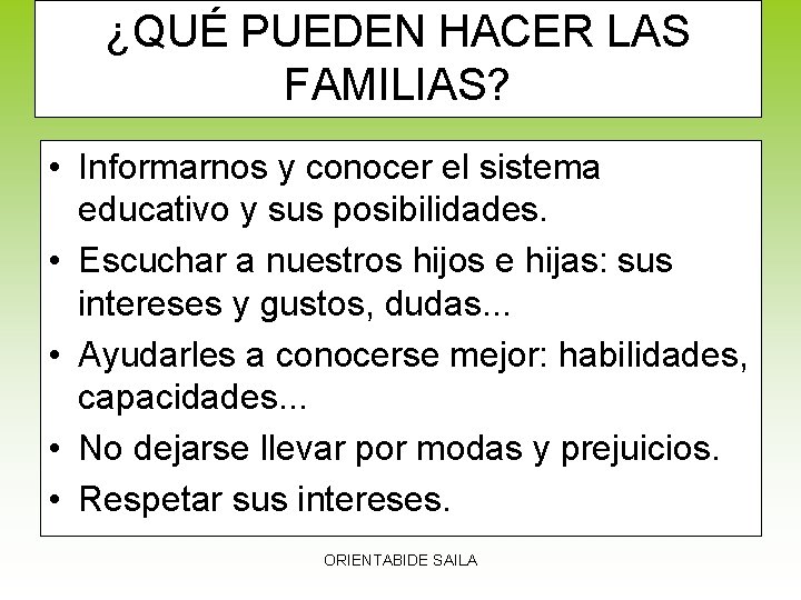 ¿QUÉ PUEDEN HACER LAS FAMILIAS? • Informarnos y conocer el sistema educativo y sus