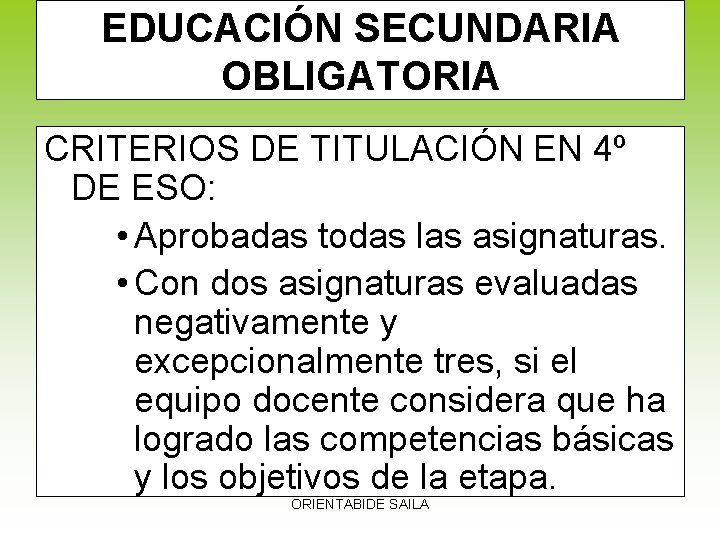 EDUCACIÓN SECUNDARIA OBLIGATORIA CRITERIOS DE TITULACIÓN EN 4º DE ESO: • Aprobadas todas las