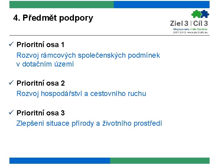 4. Předmět podpory ü Prioritní osa 1 Rozvoj rámcových společenských podmínek v dotačním území