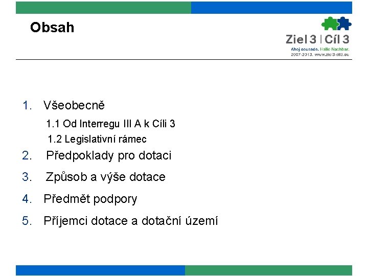 Obsah 1. Všeobecně 1. 1 Od Interregu III A k Cíli 3 1. 2