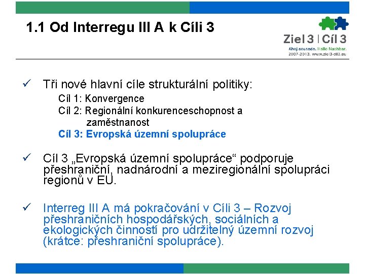 1. 1 Od Interregu III A k Cíli 3 ü Tři nové hlavní cíle