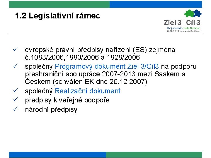 1. 2 Legislativní rámec ü evropské právní předpisy nařízení (ES) zejména č. 1083/2006, 1880/2006