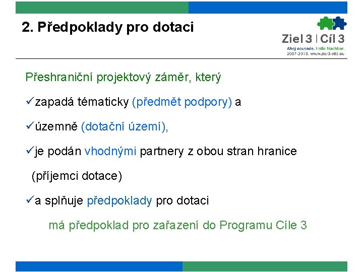 2. Předpoklady pro dotaci Přeshraniční projektový záměr, který üzapadá tématicky (předmět podpory) a üúzemně