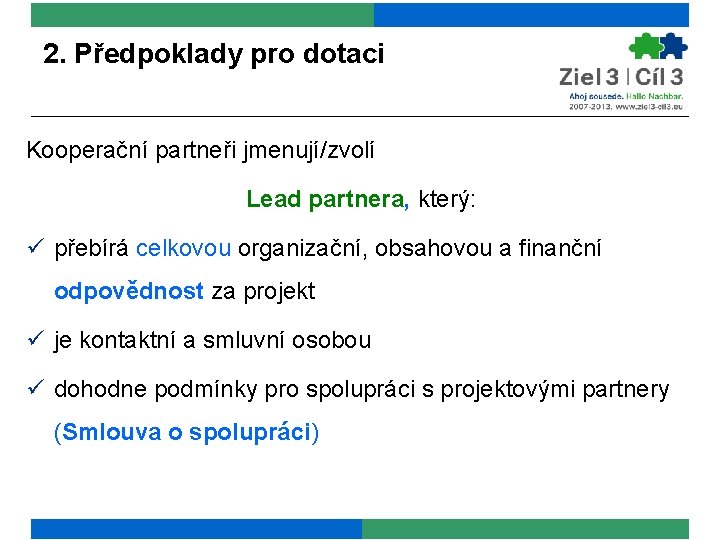 2. Předpoklady pro dotaci Kooperační partneři jmenují/zvolí Lead partnera, který: ü přebírá celkovou organizační,