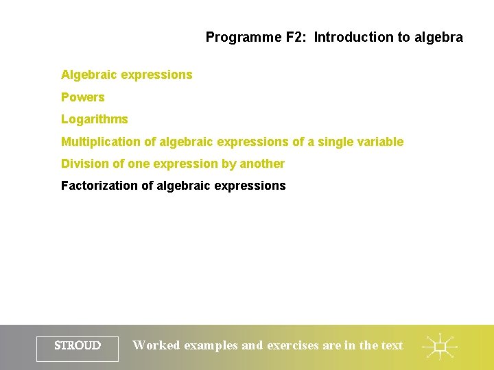 Programme F 2: Introduction to algebra Algebraic expressions Powers Logarithms Multiplication of algebraic expressions