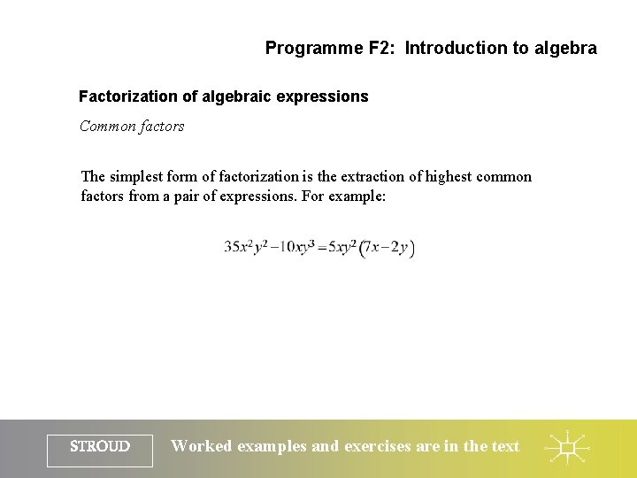 Programme F 2: Introduction to algebra Factorization of algebraic expressions Common factors The simplest