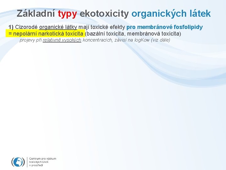 Základní typy ekotoxicity organických látek 1) Cizorodé organické látky mají toxické efekty pro membránové