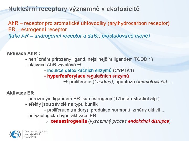 Nukleární receptory významné v ekotoxicitě Ah. R – receptor pro aromatické uhlovodíky (arylhydrocarbon receptor)