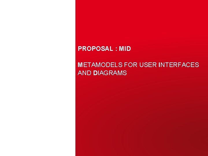 PROPOSAL : MID METAMODELS FOR USER INTERFACES AND DIAGRAMS CEA | 10 AVRIL 2012