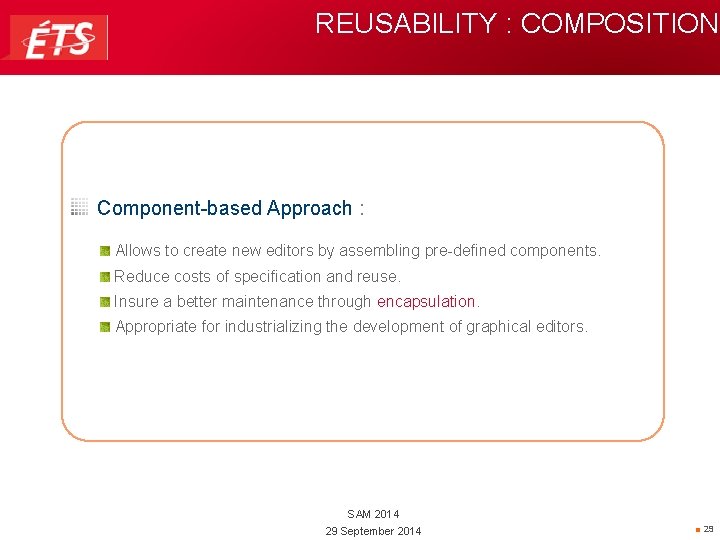 REUSABILITY : COMPOSITION Component-based Approach : Allows to create new editors by assembling pre-defined