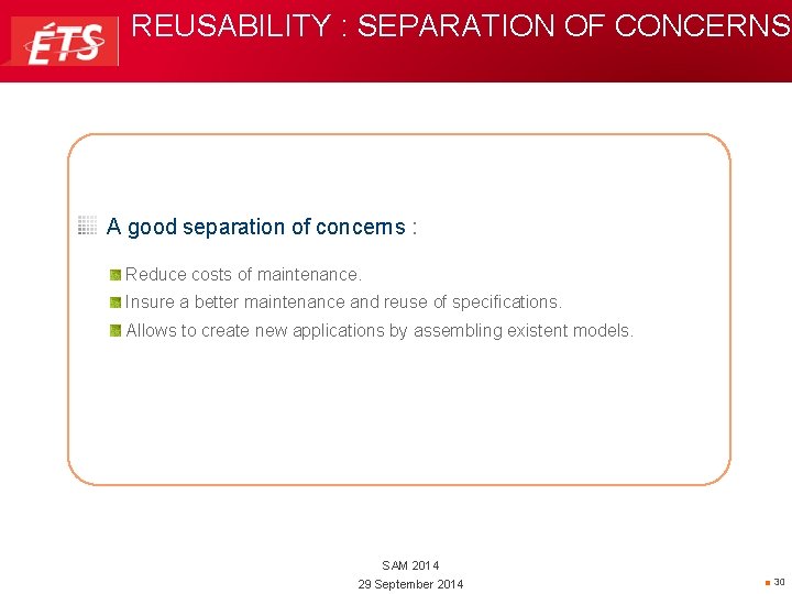 REUSABILITY : SEPARATION OF CONCERNS A good separation of concerns : Reduce costs of