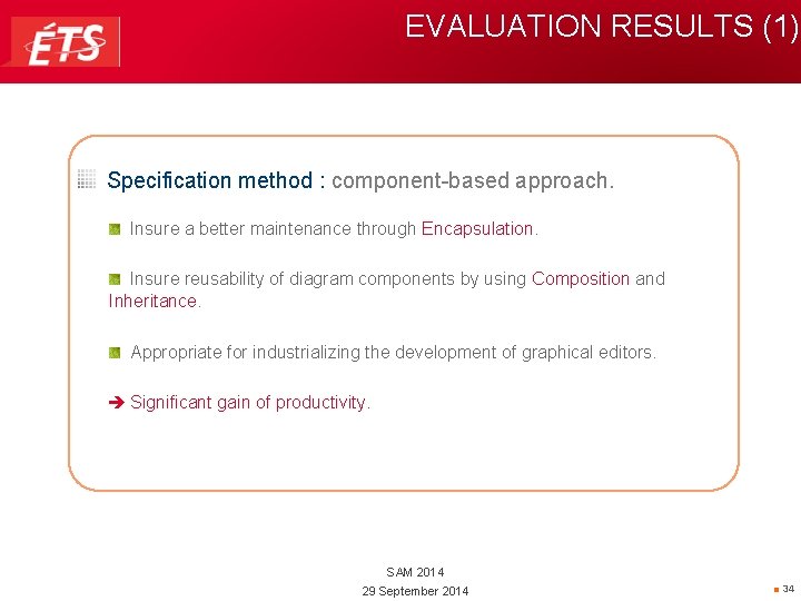 EVALUATION RESULTS (1) Specification method : component-based approach. Insure a better maintenance through Encapsulation.