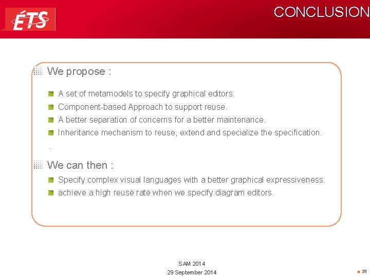 CONCLUSION We propose : A set of metamodels to specify graphical editors. Component-based Approach
