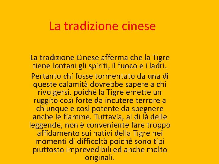 La tradizione cinese La tradizione Cinese afferma che la Tigre tiene lontani gli spiriti,