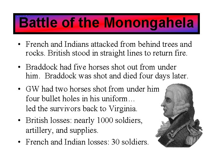 Battle of the Monongahela • French and Indians attacked from behind trees and rocks.