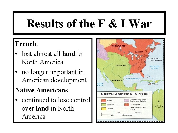 Results of the F & I War French: • lost almost all land in