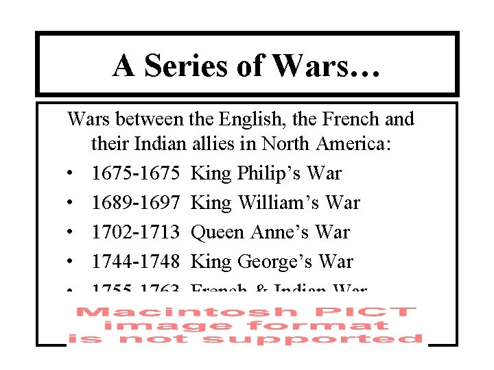 A Series of Wars… Wars between the English, the French and their Indian allies