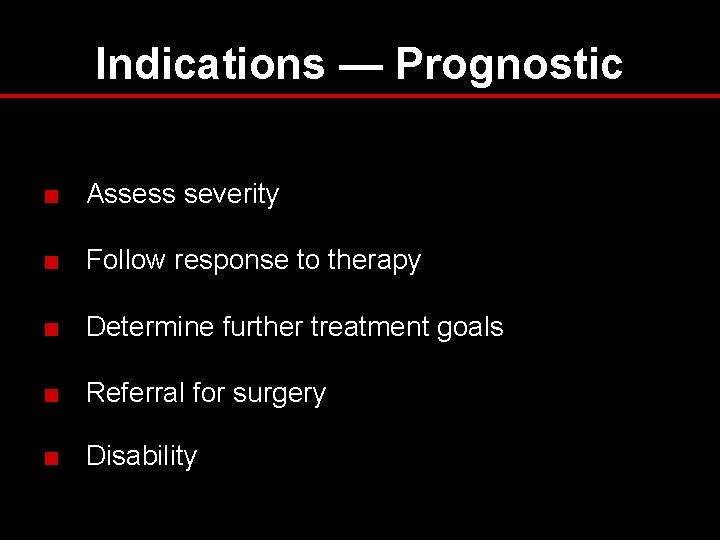 Indications — Prognostic ■ Assess severity ■ Follow response to therapy ■ Determine further Indications — Prognostic ■ Assess severity ■ Follow response to therapy ■ Determine further