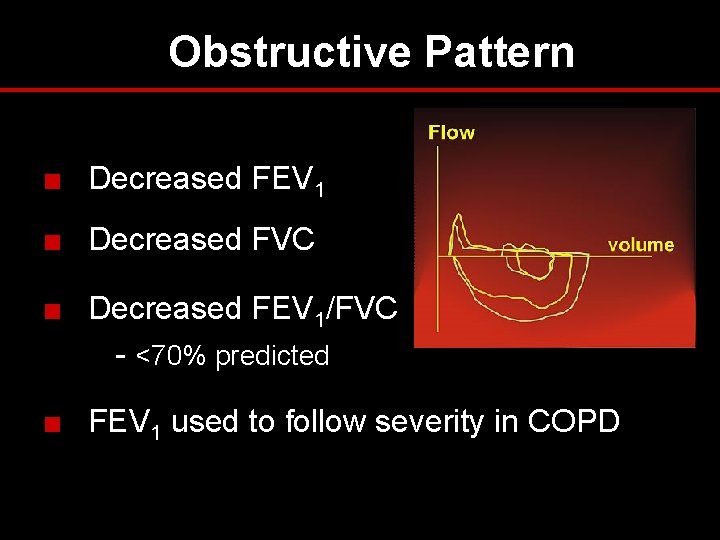 Obstructive Pattern ■ Decreased FEV 1 ■ Decreased FVC ■ Decreased FEV 1/FVC - Obstructive Pattern ■ Decreased FEV 1 ■ Decreased FVC ■ Decreased FEV 1/FVC -